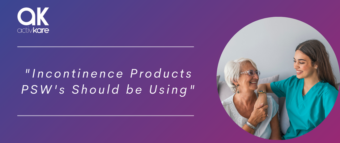 Incontinence Products PSW's Should be Using